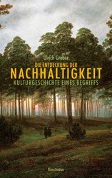 Die Entdeckung der Nachhaltigkeit - Kulturgeschichte eines Begriffs